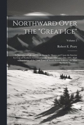 Robert E. (Robert Edwin) Peary - Northward Over the "great Ice", Häftad