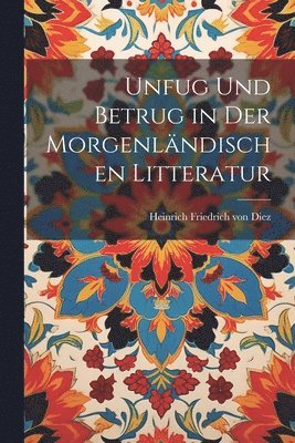 bokomslag Unfug und betrug in der morgenlndischen litteratur