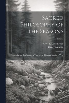 Sacred Philosophy of the Seasons; Illustrating the Perfections of God in the Phenomena of the Year; Volume 3