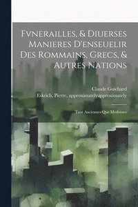 bokomslag Fvnerailles, & diuerses manieres d'enseuelir des Rommains, Grecs, & autres nations