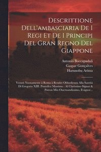 bokomslag Descrittione dell'ambasciaria de i regi et de i principi del gran regno del Giappone