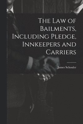 bokomslag Law of Bailments, Including Pledge, Innkeepers and Carriers