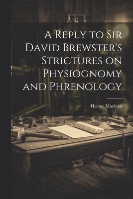 bokomslag Reply to Sir David Brewster's Strictures on Physiognomy and Phrenology