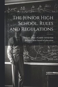 bokomslag The Junior High School. Rules and Regulations