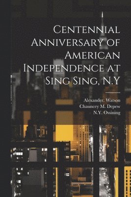 N. y. Ossining, C. B. Comp Palmer, Chauncey M. (Chauncey Mitchell) Depew - Centennial Anniversary of American Independence at Sing Sing, N.Y, Häftad