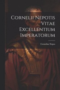 bokomslag Cornelii Nepotis Vitae excellentium imperatorum
