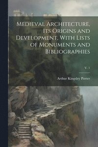 bokomslag Medieval Architecture, Its Origins and Development, With Lists of Monuments and Bibliographies; v. 1