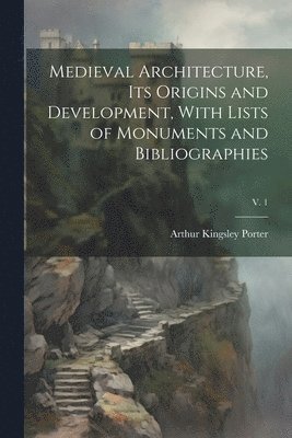 bokomslag Medieval Architecture, Its Origins and Development, With Lists of Monuments and Bibliographies; v. 1
