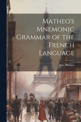 Matheo's Mnemonic Grammar of the French Language 1
