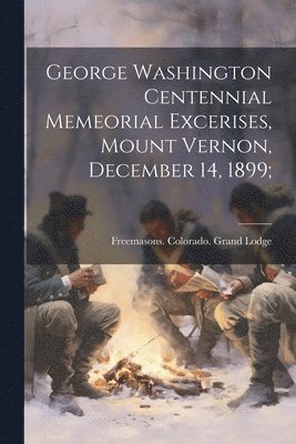 George Washington Centennial Memeorial Excerises, Mount Vernon, December 14, 1899; 1