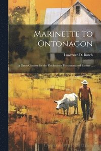 bokomslag Marinette to Ontonagon; a Great Country for the Flockmaster Herdsman and Farmer ..