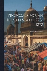 bokomslag Proposals for an Indian State, 1778-1878
