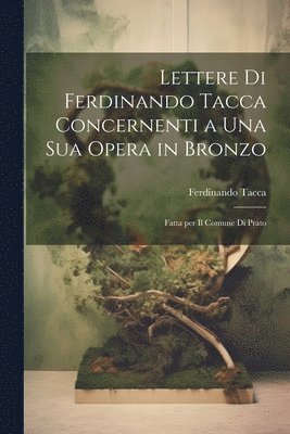 Lettere di Ferdinando Tacca concernenti a una sua opera in bronzo 1
