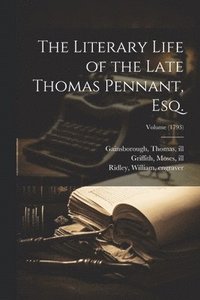 bokomslag Literary Life of the Late Thomas Pennant, Esq.; Volume (1793)
