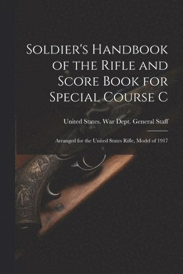 bokomslag Soldier's Handbook of the Rifle and Score Book for Special Course C