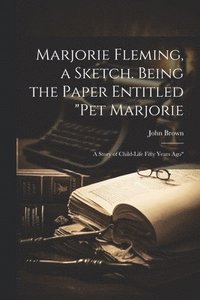bokomslag Marjorie Fleming, a Sketch. Being the Paper Entitled &quot;Pet Marjorie
