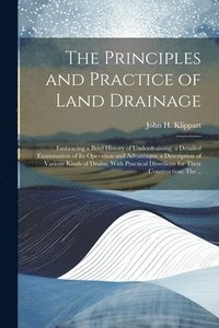 bokomslag The Principles and Practice of Land Drainage