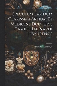 bokomslag Speculum lapidum clarissimi artium et medicine doctoris Camilli Leonardi pisaurensis