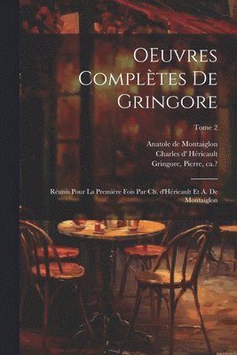 OEuvres complètes de Gringore; réunis pour la première fois par Ch. d'Héricault et A. de Montaiglon; Tome 2
