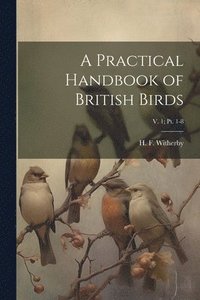 bokomslag Practical Handbook of British Birds; v. 1; pt. 1-8