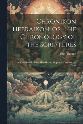 bokomslag Chronikon Hebraikon; or, The Chronology of the Scriptures