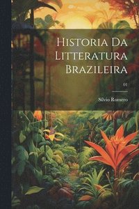 bokomslag Historia da litteratura brazileira; 01