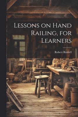 Robert Riddell - Lessons on Hand Railing, for Learners, Häftad