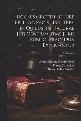 Hugonis Grottii De jure belli ac pacis libri tres, in quibus jus naturae [et] gentium, itme juris publici praceipua explicantur; Volumen 2
