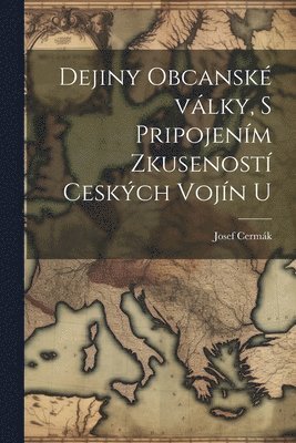 bokomslag Dejiny obcansk vlky, s pripojenm zkusenost ceskch vojn u