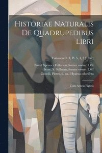 bokomslag Historiae naturalis de quadrupedibus libri: Cum aeneis figuris; Volumen c. 3, pt. 5, 4, 3 [1657]