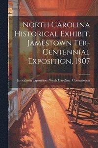 bokomslag North Carolina Historical Exhibit. Jamestown Ter-centennial Exposition, 1907