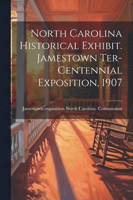 bokomslag North Carolina Historical Exhibit. Jamestown Ter-centennial Exposition, 1907