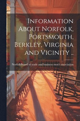 bokomslag Information About Norfolk, Portsmouth, Berkley, Virginia and Vicinity ..