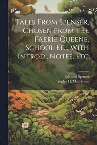 bokomslag Tales From Spenser, Chosen From the Faerie Queene. School Ed., With Introd., Notes, Etc