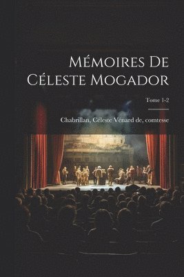 bokomslag Mémoires de Céleste Mogador; Tome 1-2