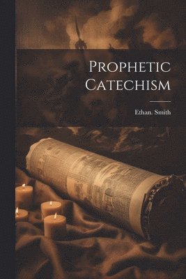 Ethan Smith, Ethan. Smith - Prophetic Catechism, Häftad
