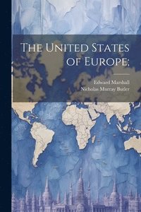 bokomslag The United States of Europe;