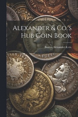 Alexander & Co.'s Hub Coin Book 1