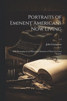 Portraits of Eminent Americans Now Living