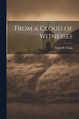 bokomslag From a Cloud of Witnesses