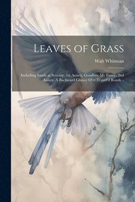 Walt Whitman Former, Former Owner Whitman, Walt, Walt 1819-1892 Whitman, Walt Whitman - Leaves of Grass; Including Sands at Seventy, 1st Annex, Goodbye My Fancy, 2nd Annex. A Backward Glance O'er Travel'd Roads .., Häftad