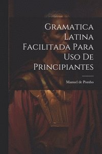 bokomslag Gramatica latina facilitada para uso de principiantes
