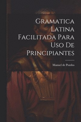 bokomslag Gramatica latina facilitada para uso de principiantes