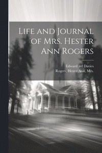 bokomslag Life and Journal of Mrs. Hester Ann Rogers