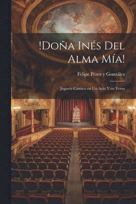 Felipe Pérez Y. González - !Doña Inés del alma mía!, Häftad
