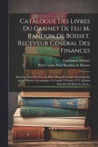 bokomslag Catalogue des livres du cabinet de feu M. Randon de Boisset, receveur ge&#769;ne&#769;ral des finances