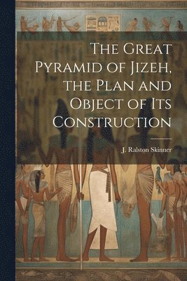 The Great Pyramid of Jizeh, the Plan and Object of Its Construction 1