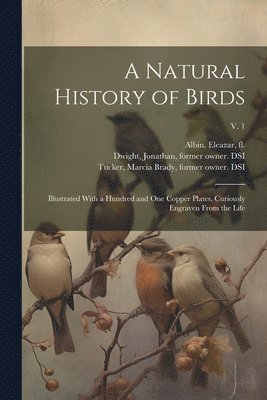 Eleazar Fl Albin, W. (William) Derham, Jonathan Dwight - Natural History of Birds, Häftad