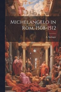bokomslag Michelangelo in Rom, 1508-1512
