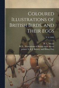 bokomslag Coloured Illustrations of British Birds, and Their Eggs; v. 6 (1849)